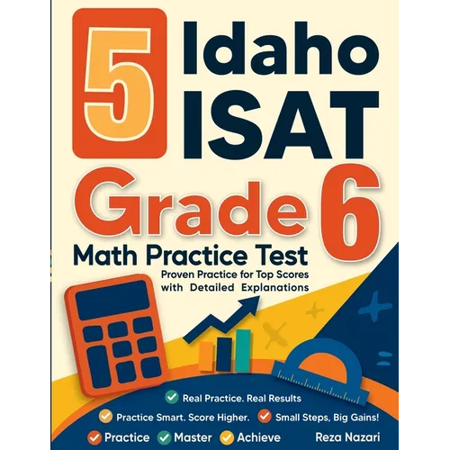 5 Idaho ISAT Grade 6 Math Practice Tests: Proven Practice for Top Scores with Detailed Explanations - Paperback