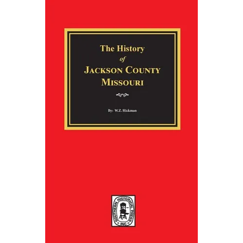 The History of Jackson County, Missouri - Hardcover