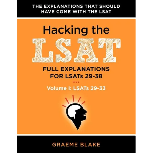 Hacking the LSAT: Full Explanations for Lsats 29-38 (Volume I: Lsats 29-33) - Paperback