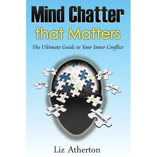 Mind Chatter That Matters: The Ultimate Guide to Your Inner Conflict - Paperback