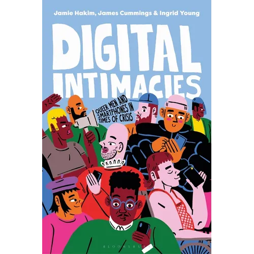 Digital Intimacies: Queer Men and Smartphones in Times of Crisis - Paperback