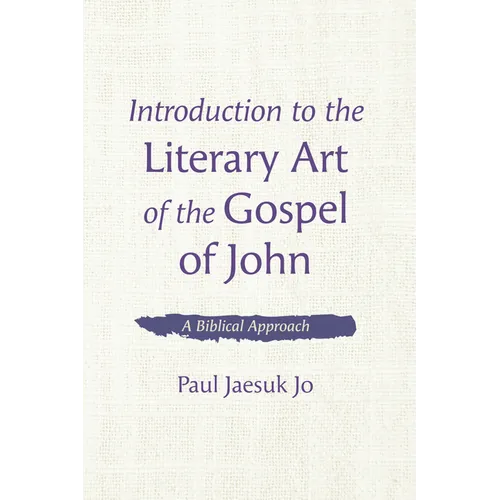 Introduction to the Literary Art of the Gospel of John: A Biblical Approach - Paperback