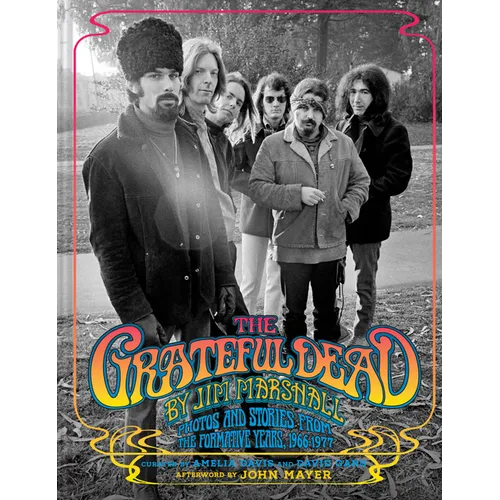 The Grateful Dead by Jim Marshall: Photos and Stories from the Formative Years, 1966-1977 - Hardcover