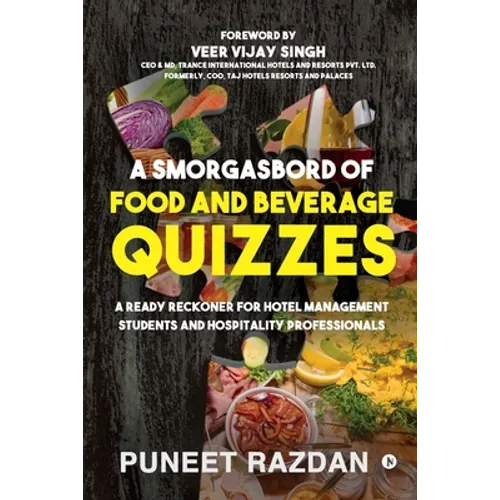 A Smorgasbord of Food and Beverage Quizzes: A Ready Reckoner for Hotel Management Students and Hospitality Professionals - Paperback