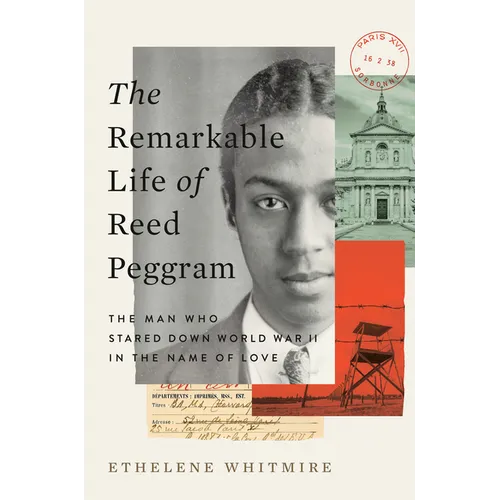 The Remarkable Life of Reed Peggram: The Man Who Stared Down World War II in the Name of Love - Hardcover
