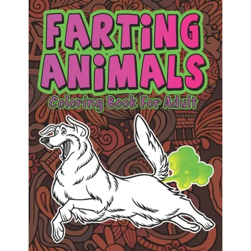 Farting Animals: Hilariously Cute Funny and Weird Farting Animals Coloring Book for Adults Stress Relieve and Relaxation - Paperback