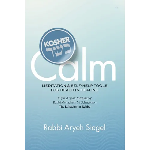 Kosher Calm: Meditation & Self-Help Tools For Health & Healing Inspired by the Teachings of Rabbi Menachem M. Schneerson The Lubavitcher Rebbe - Paperback