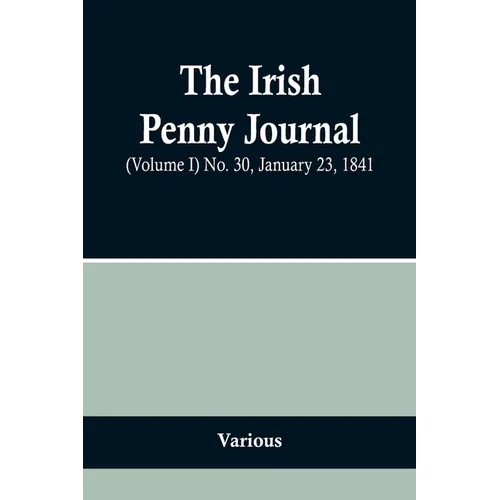 The Irish Penny Journal, (Volume I) No. 30, January 23, 1841 - Paperback