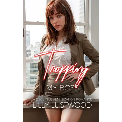 Trapping My Boss: A Deceitful Feminization Romance - Paperback