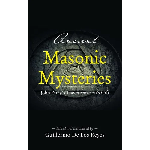 Ancient Masonic Mysteries: John Perry's The Freemason's Gift - Paperback