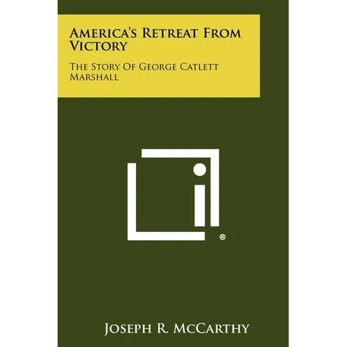 America's Retreat From Victory: The Story Of George Catlett Marshall - Paperback