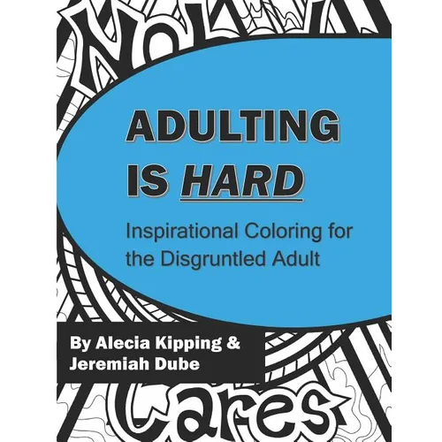 Adulting is Hard: Inspirational Coloring for the Disgruntled Adult - Paperback