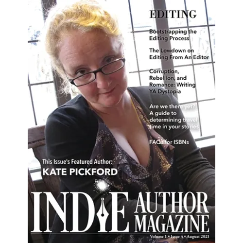 Indie Author Magazine Featuring Kate Pickford: Authors Guide To Developmental Editing, Copyediting, and Proofreading, How To Find The Right Book Edito - Paperback