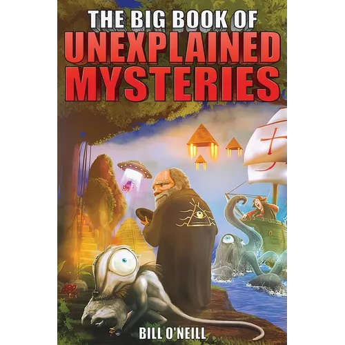 The Big Book of Unexplained Mysteries: 38 Mind-Boggling and Unsolved Mysteries Through History - Paperback