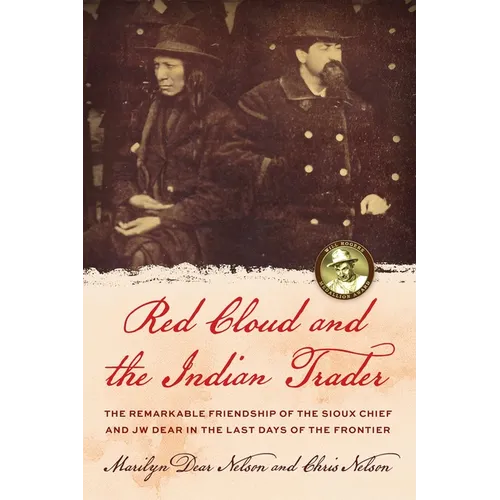 Red Cloud and the Indian Trader: The Remarkable Friendship of the Sioux Chief and JW Dear in the Last Days of the Frontier - Paperback