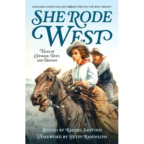 She Rode West: Tales of Courage, Dust, and Destiny - Paperback