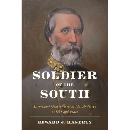 Soldier of the South: Lieutenant General Richard H. Anderson at War and Peace - Hardcover