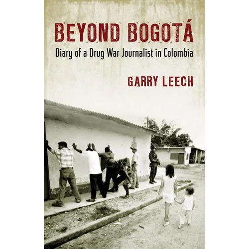 Beyond Bogota: Diary of a Drug War Journalist in Colombia - Paperback