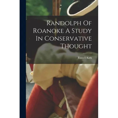 Randolph Of Roanoke A Study In Conservative Thought - Paperback