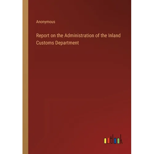 Report on the Administration of the Inland Customs Department - Paperback