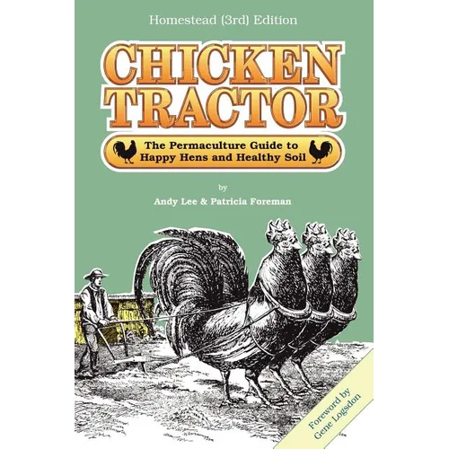 Chicken Tractor: The Permaculture Guide to Happy Hens and Healthy Soil, Homestead (3rd) Edition - Paperback