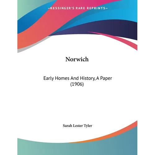 Norwich: Early Homes And History, A Paper (1906) - Paperback