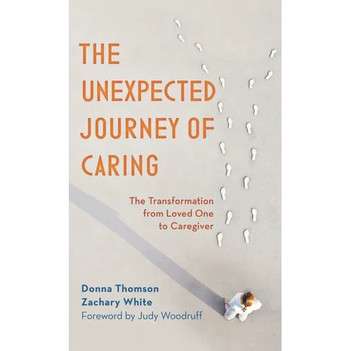The Unexpected Journey of Caring: The Transformation from Loved One to Caregiver - Paperback