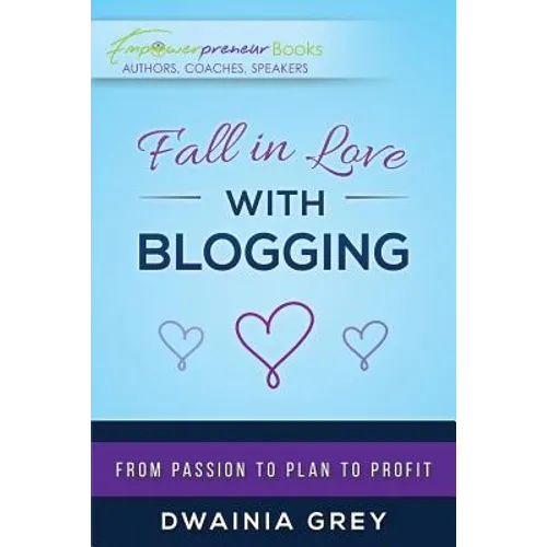 Fall in Love with Blogging: From Passion to Plan to Profit - Paperback