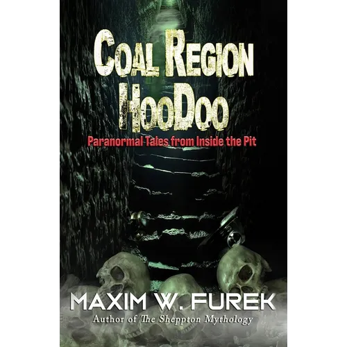 Coal Region Hoodoo: Paranormal Tales from Inside the Pit - Paperback