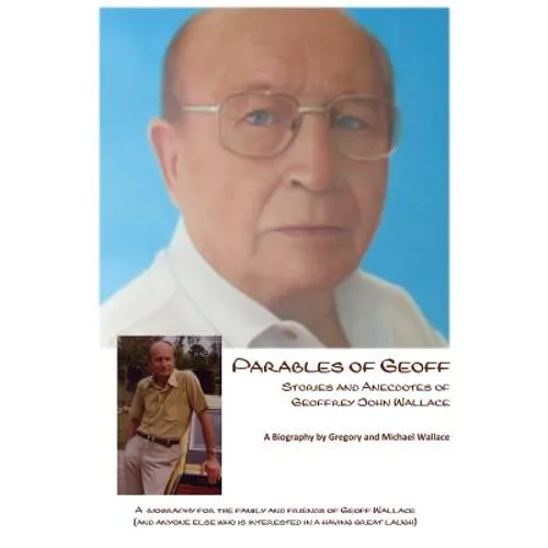 Parables of Geoff: Stories and Anecdotes of Geoffrey John Wallace - Paperback
