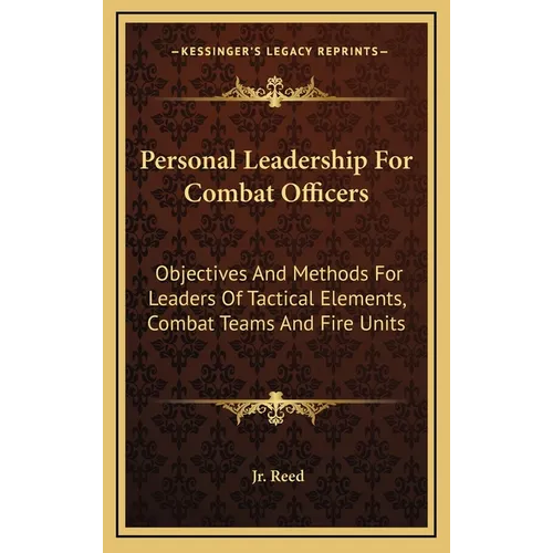 Personal Leadership for Combat Officers: Objectives and Methods for Leaders of Tactical Elements, Combat Teams and Fire Units - Hardcover