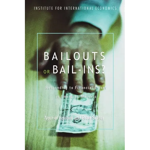 Bailouts or Bail-Ins?: Responding to Financial Crises in Emerging Economies - Paperback