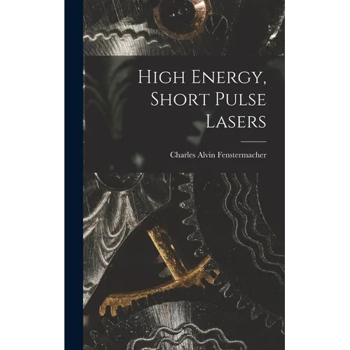 High Energy, Short Pulse Lasers - Hardcover