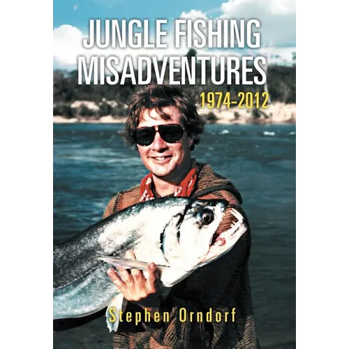 Jungle Fishing Misadventures 1974-2012 - Hardcover