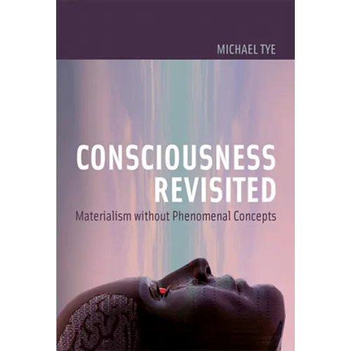 Consciousness Revisited: Materialism Without Phenomenal Concepts - Paperback