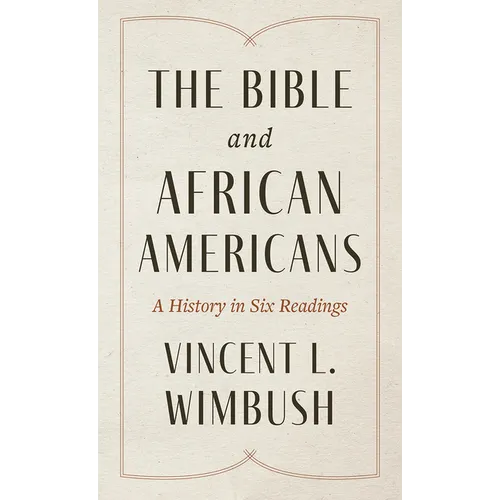 The Bible and African Americans: A History in Six Readings - Paperback