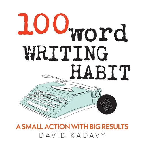 100-Word Writing Habit: A Small Action With Big Results (Short Read) - Paperback