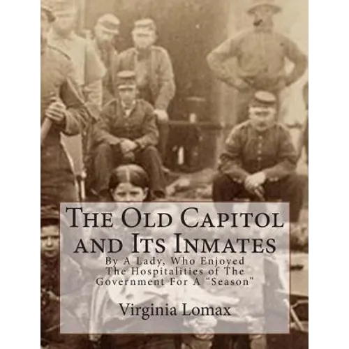 The Old Capitol and Its Inmates: By A Lady, Who Enjoyed The Hospitalities of The Government For A "Season" - Paperback