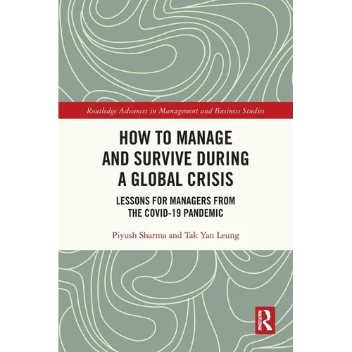 How to Manage and Survive during a Global Crisis: Lessons for Managers from the COVID-19 Pandemic - Paperback