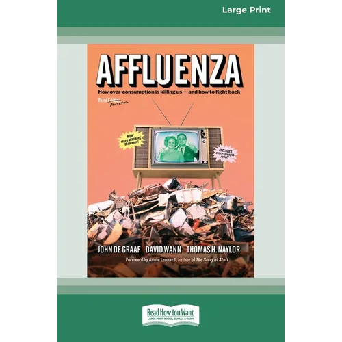 Affluenza: Third Edition: How Overconsumption Is Killing Usâ "and How we can Fight Back (16pt Large Print Edition) - Paperback