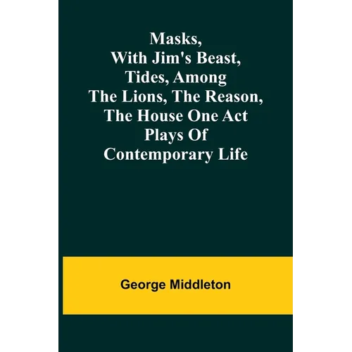Masks, with Jim's beast, Tides, Among the lions, The reason, The house one act plays of contemporary life - Paperback