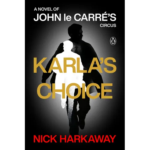 Karla's Choice: A Novel of John Le Carré's Circus - Paperback