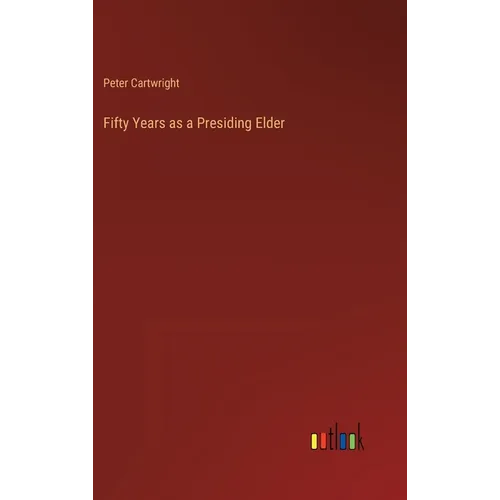 Fifty Years as a Presiding Elder - Hardcover