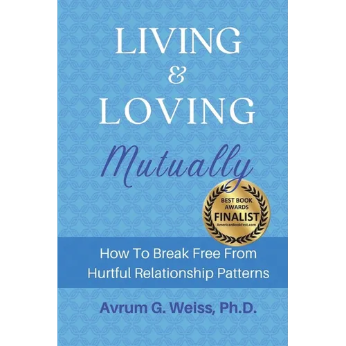 Living and Loving Mutually: How To Break Free From Hurtful Relationship Patterns - Paperback