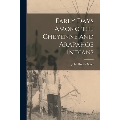 Early Days Among the Cheyenne and Arapahoe Indians - Paperback