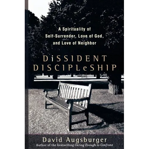 Dissident Discipleship: A Spirituality of Self-Surrender, Love of God, and Love of Neighbor - Paperback