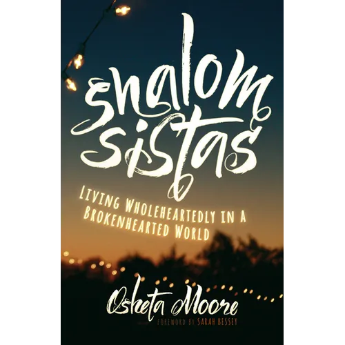 Shalom Sistas: Living Wholeheartedly in a Brokenhearted World - Hardcover