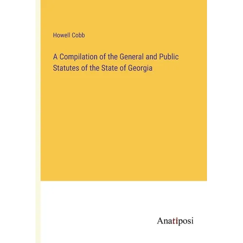 A Compilation of the General and Public Statutes of the State of Georgia - Paperback