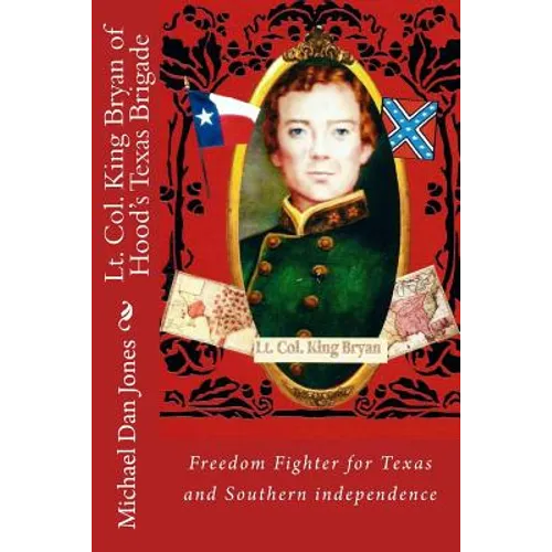 Lt. Col. King Bryan of Hood's Texas Brigade - Paperback