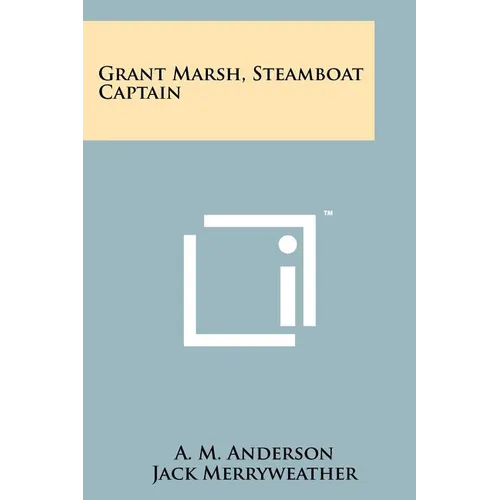 Grant Marsh, Steamboat Captain - Paperback